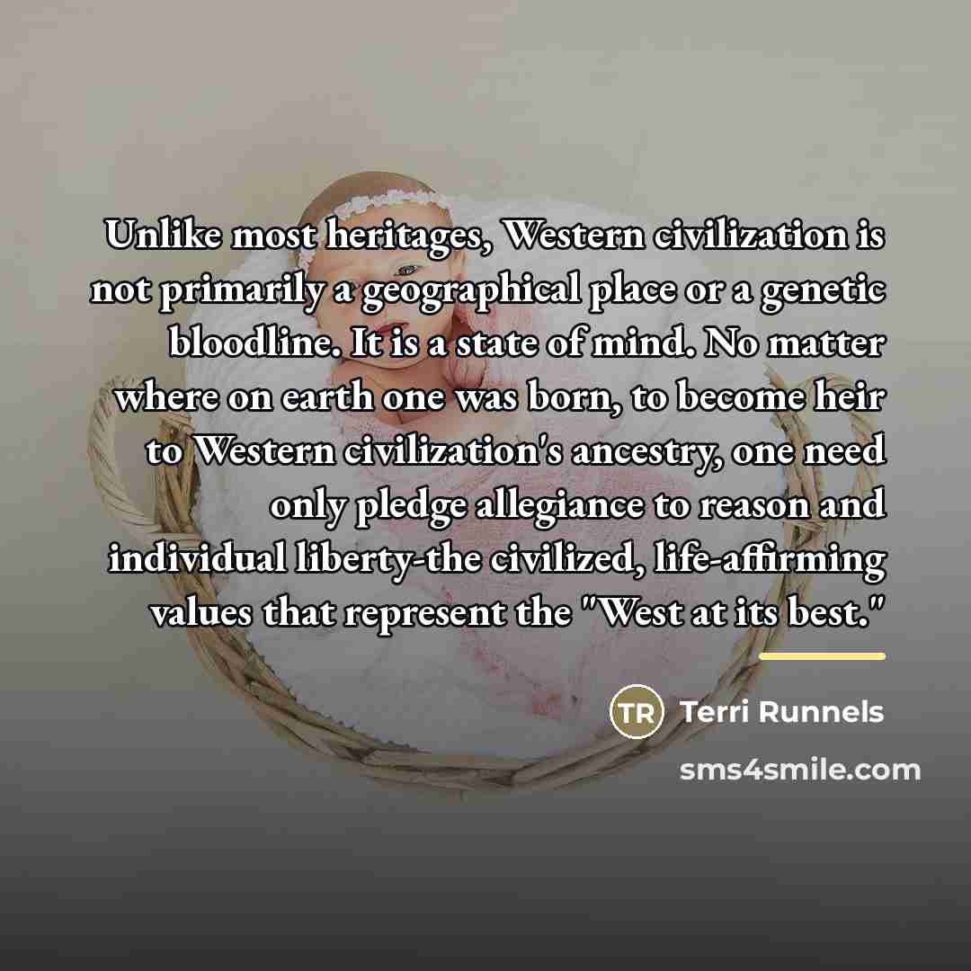“Unlike most heritages, Western civilization is not primarily a geographical…” quote by Terri Runnels