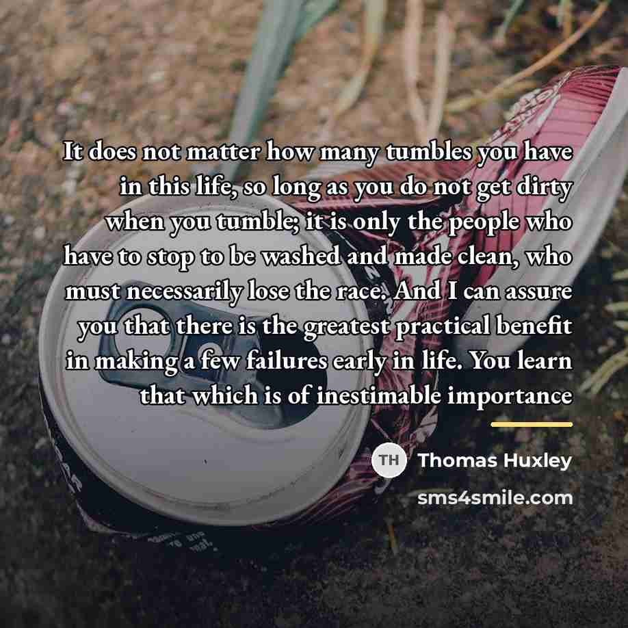 “It does not matter how many tumbles you have in…” quote by Thomas Huxley