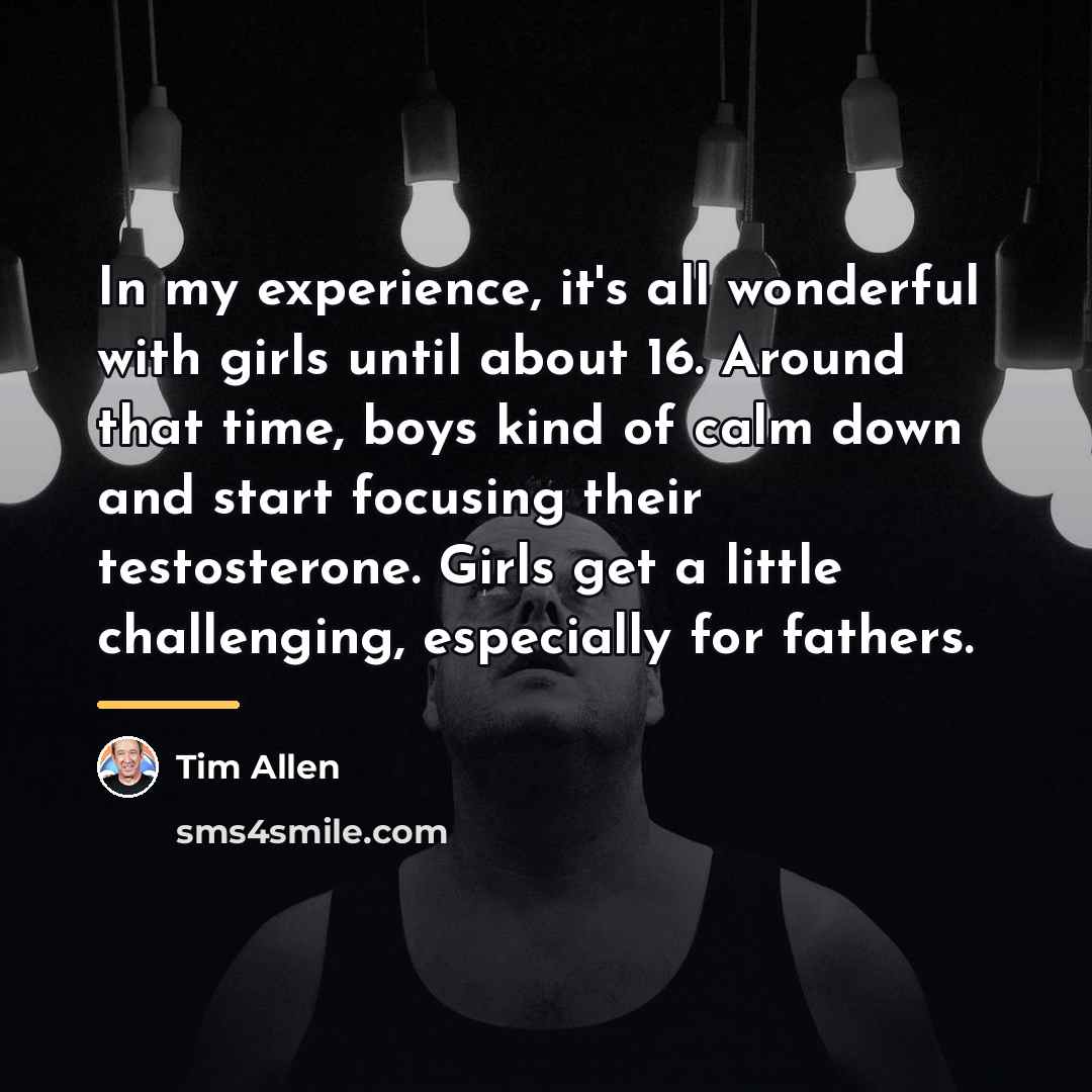 “In my experience, it's all wonderful with girls until about…” quote by Tim Allen
