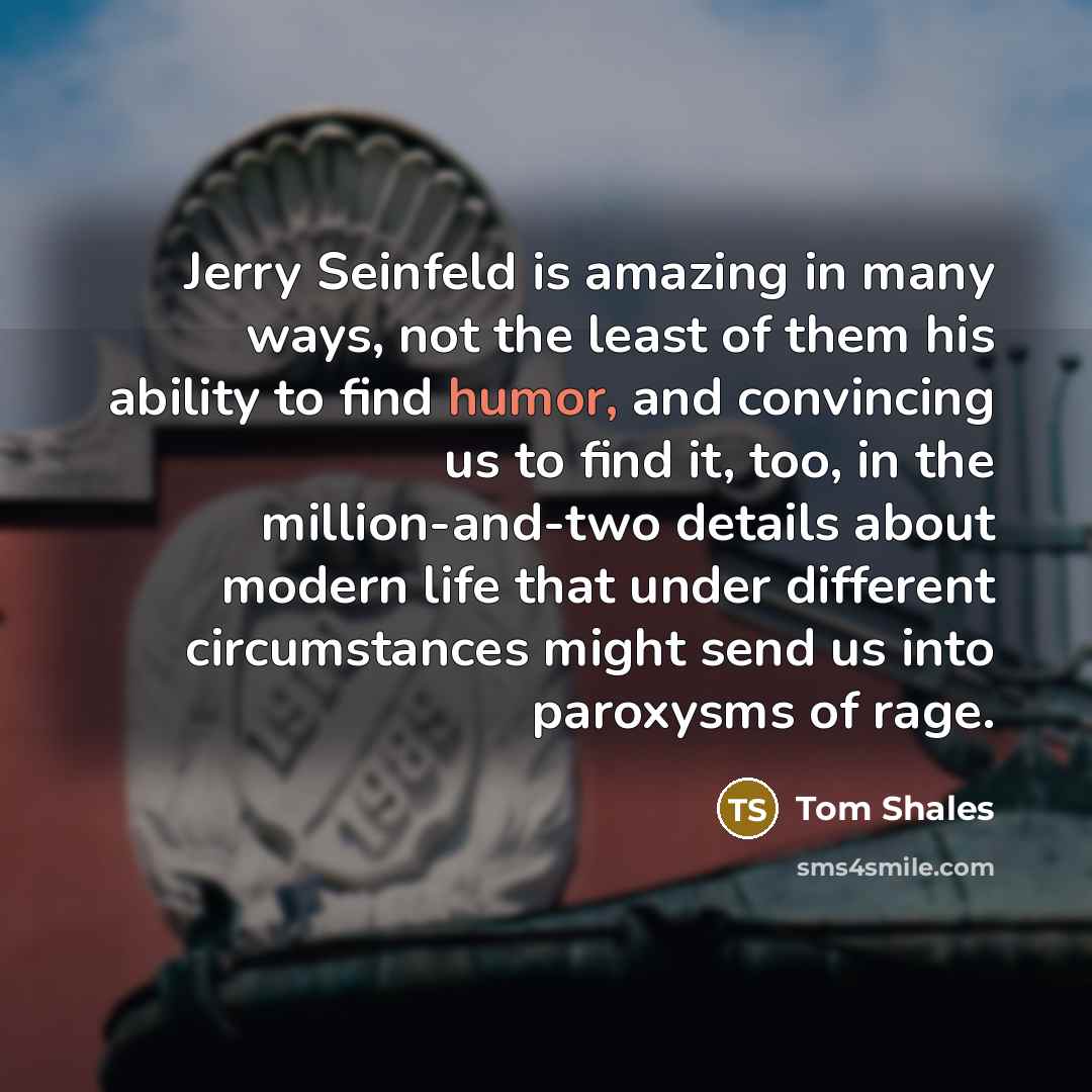“Jerry Seinfeld is amazing in many ways, not the least…” quote by Tom Shales