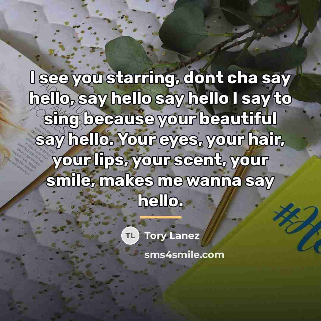“I see you starring, dont cha say hello, say hello…” quote by Tory Lanez