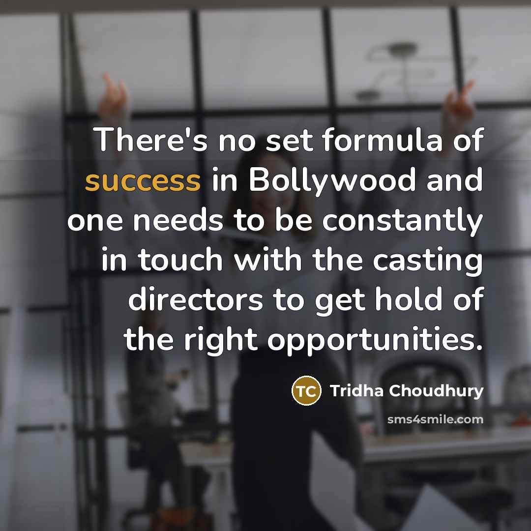“There's no set formula of success in Bollywood and one…” quote by Tridha Choudhury