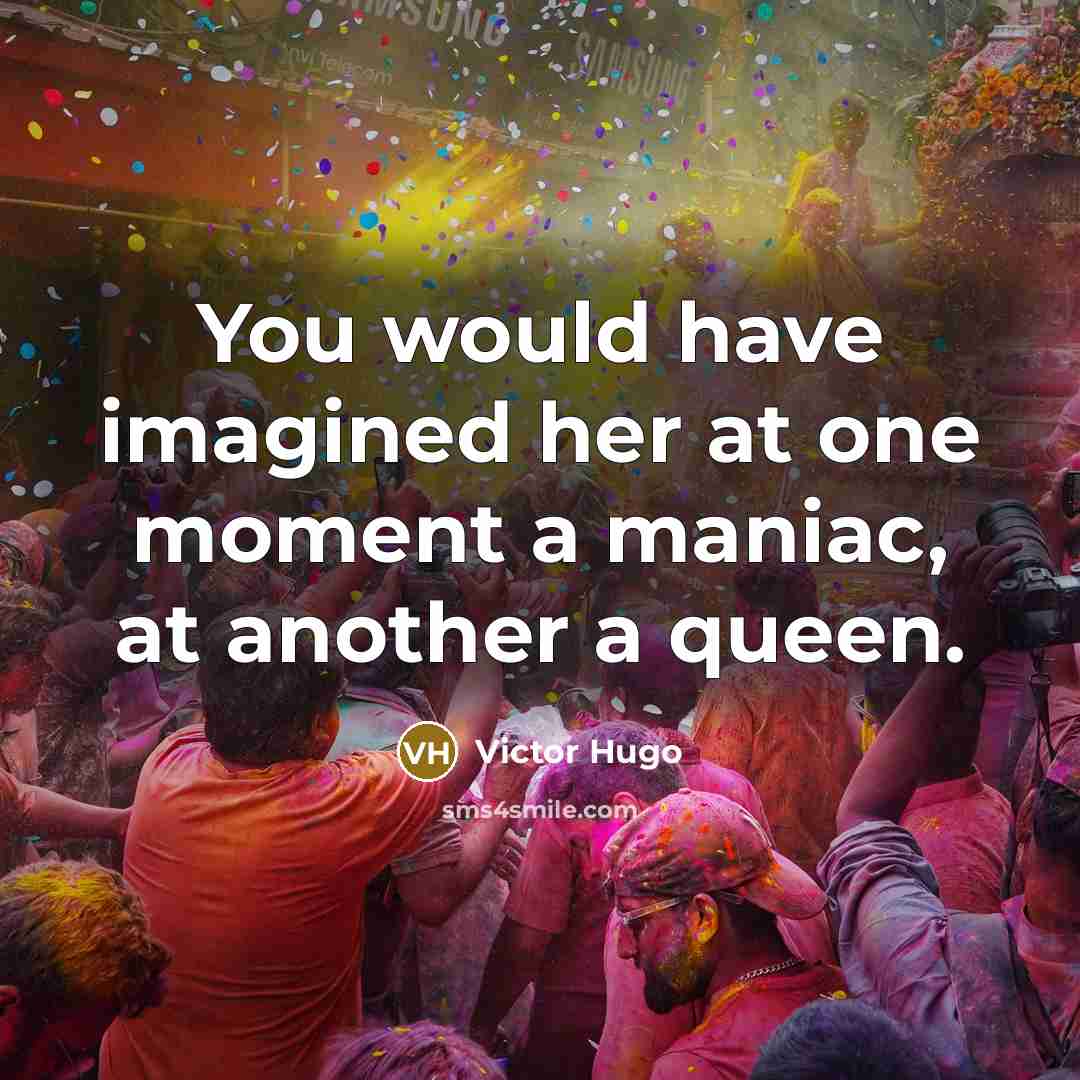 “You would have imagined her at one moment a maniac,…” quote by Victor Hugo