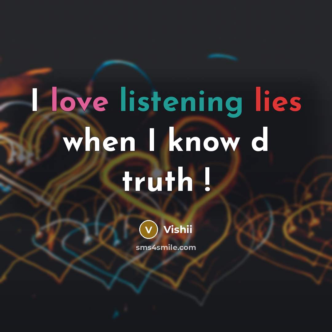 “I love listening lies when I know d truth !…” quote by Vishii