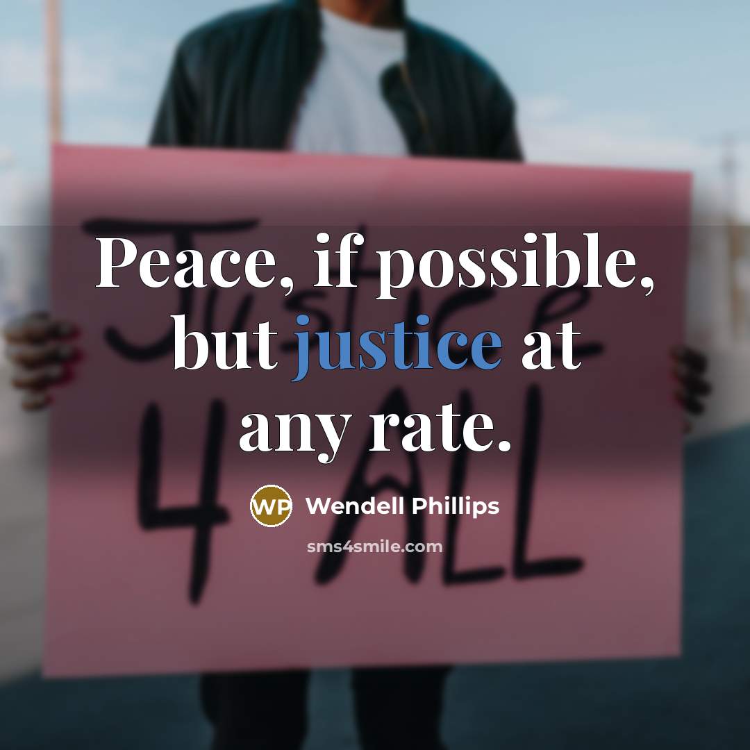“Peace, if possible, but justice at any rate.…” quote by Wendell Phillips