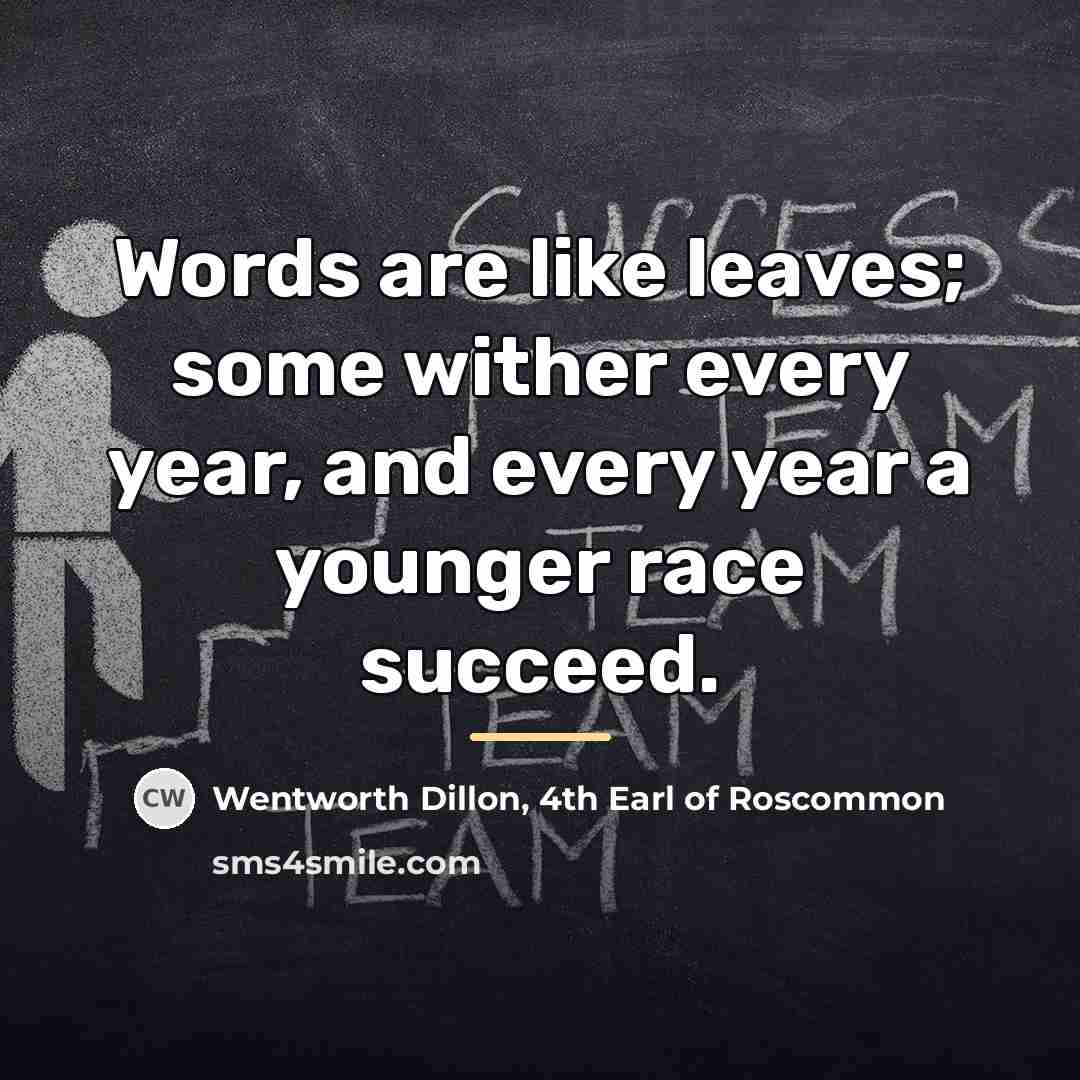 “Words are like leaves; some wither every year, and every…” quote by Wentworth Dillon, 4th Earl of Roscommon