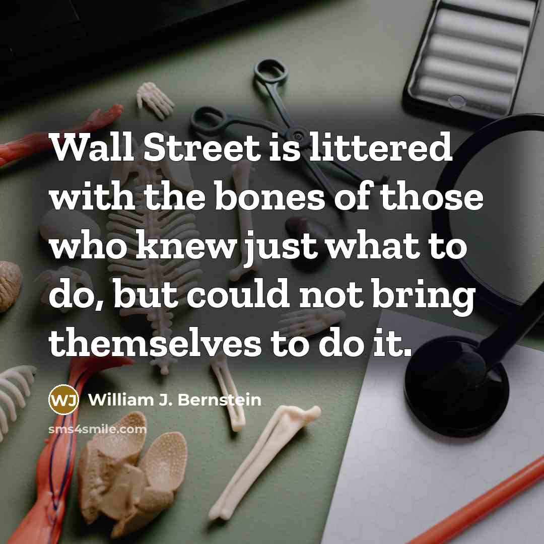 “Wall Street is littered with the bones of those who…” quote by William J. Bernstein