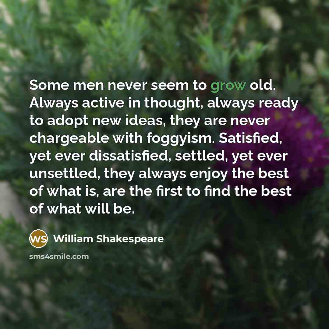 “Some men never seem to grow old. Always active in…” quote by William Shakespeare