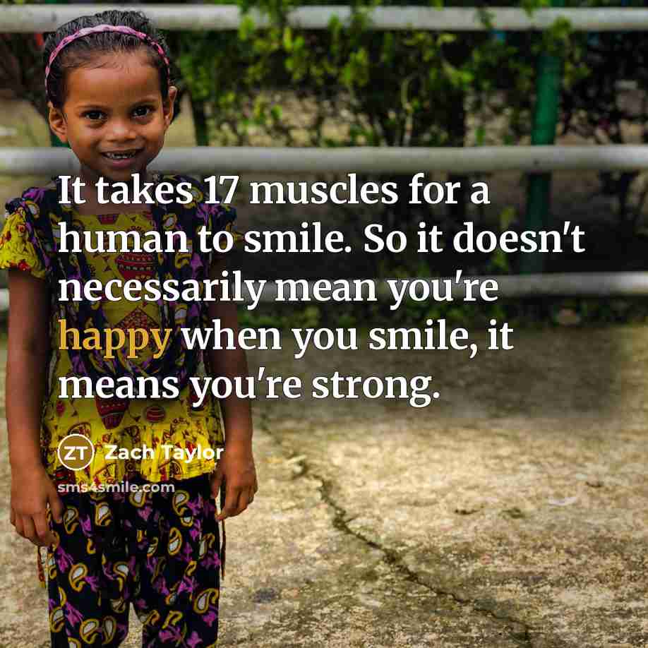 “It takes 17 muscles for a human to smile. So…” quote by Zach Taylor