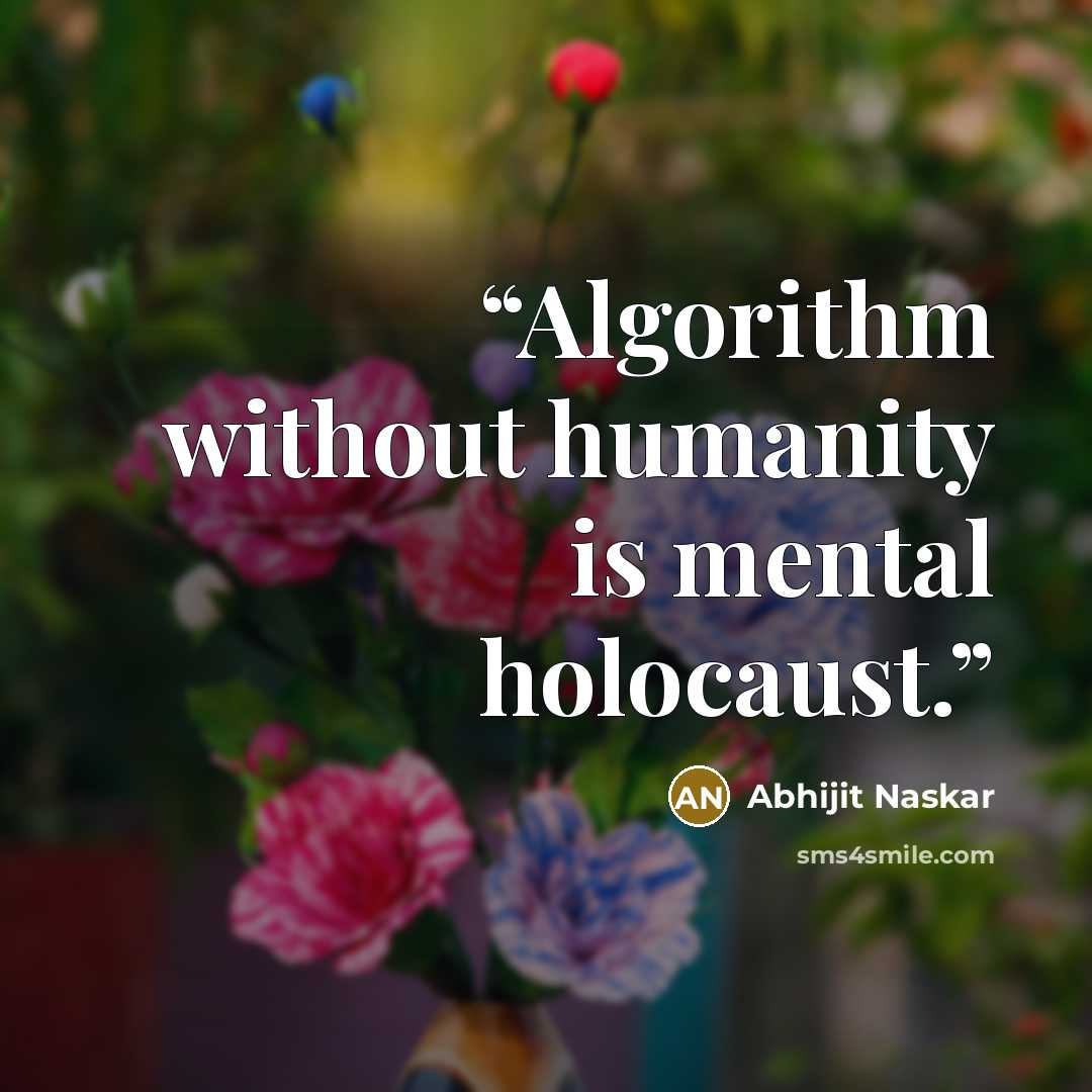 “Algorithm without humanity is mental holocaust.” quote by Abhijit Naskar