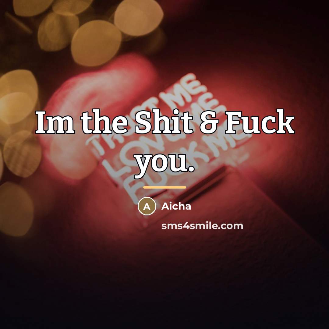 “Im the Shit & Fuck you.…” quote by Aicha