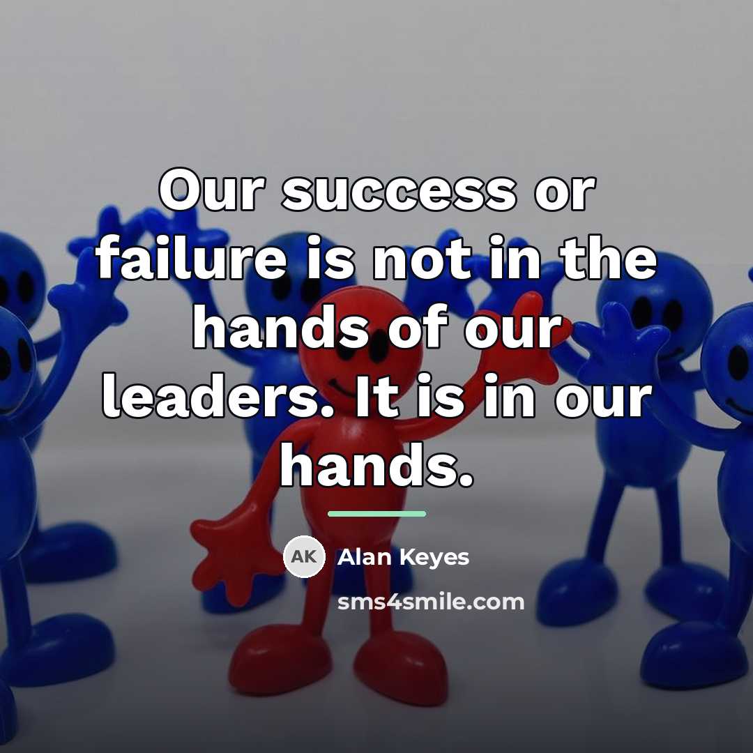 “Our success or failure is not in the hands of…” quote by Alan Keyes