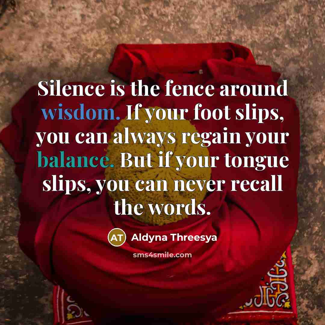 “Silence is the fence around wisdom. If your foot slips,…” quote by Aldyna Threesya