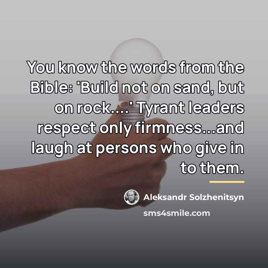 “You know the words from the Bible: 'Build not on…” quote by Aleksandr Solzhenitsyn