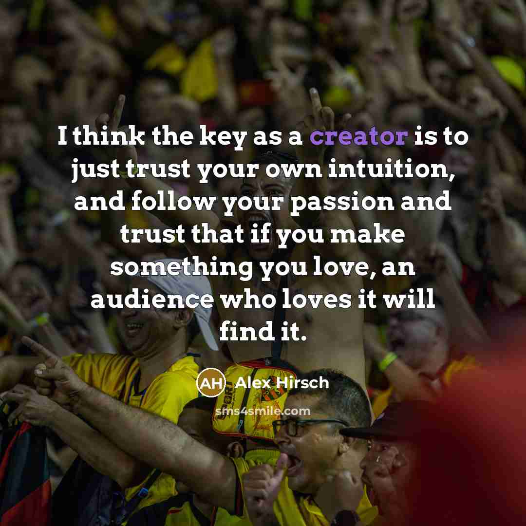 “I think the key as a creator is to just…” quote by Alex Hirsch