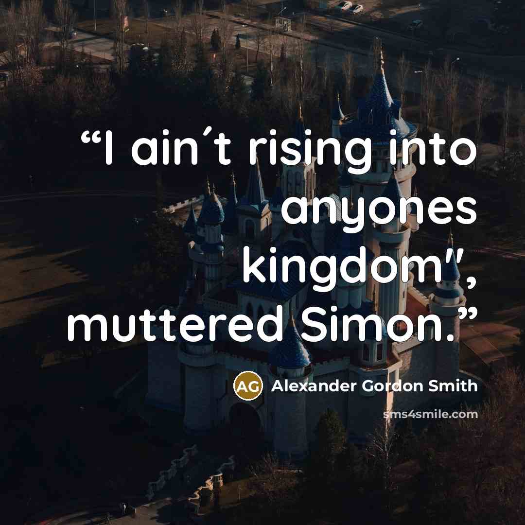 “I ain´t rising into anyones kingdom", muttered Simon.” quote by Alexander Gordon Smith