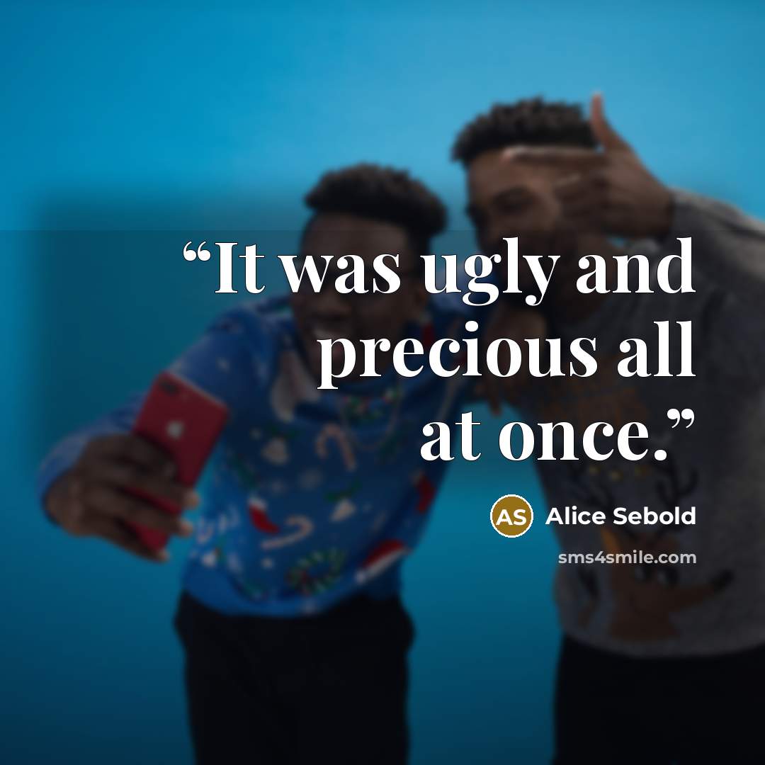 “It was ugly and precious all at once.” quote by Alice Sebold