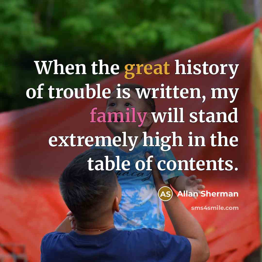 “When the great history of trouble is written, my family…” quote by Allan Sherman