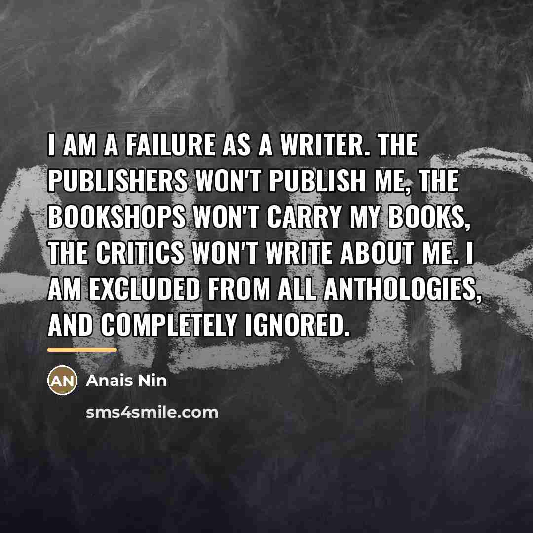 “I am a failure as a writer. The publishers won't…” quote by Anais Nin