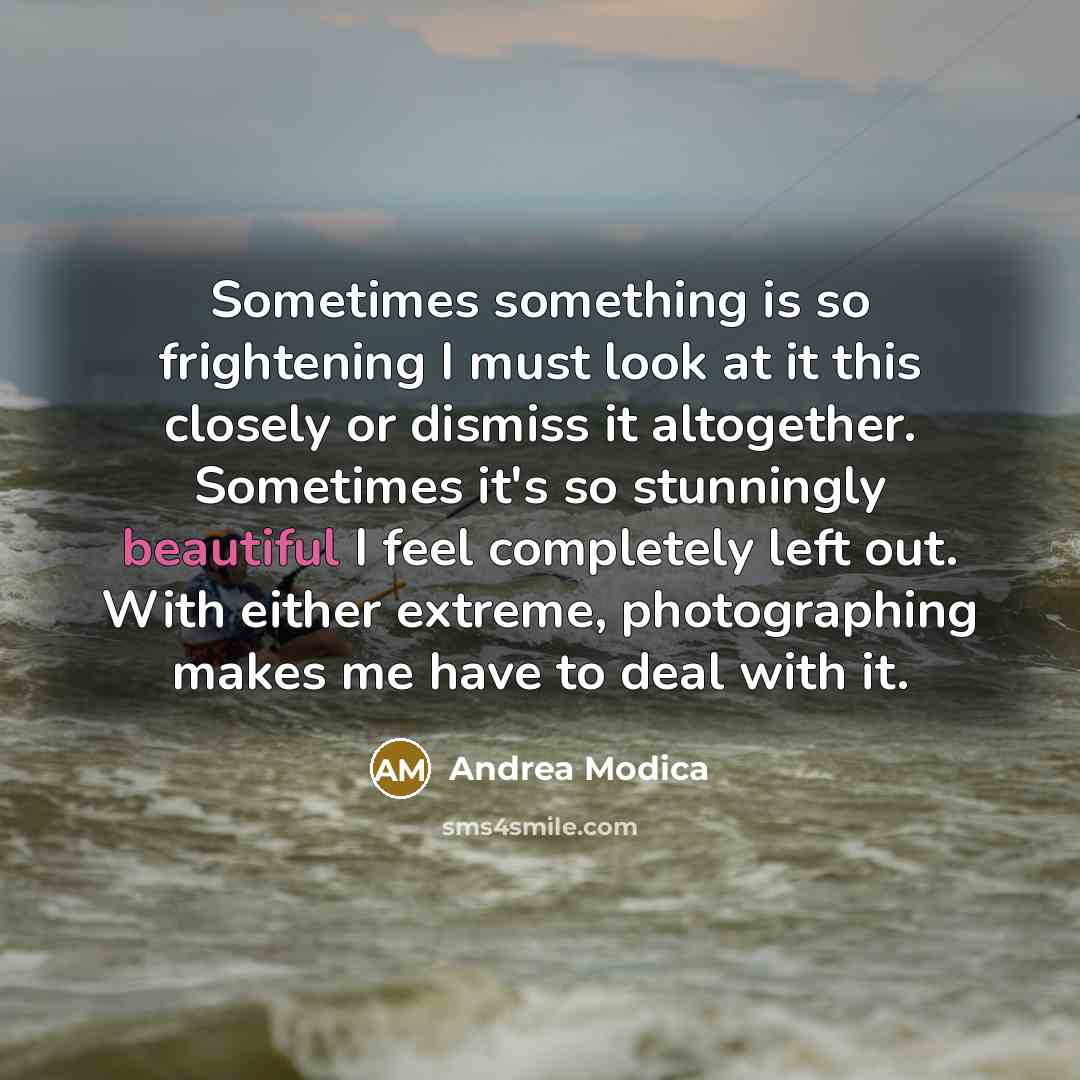 “Sometimes something is so frightening I must look at it…” quote by Andrea Modica