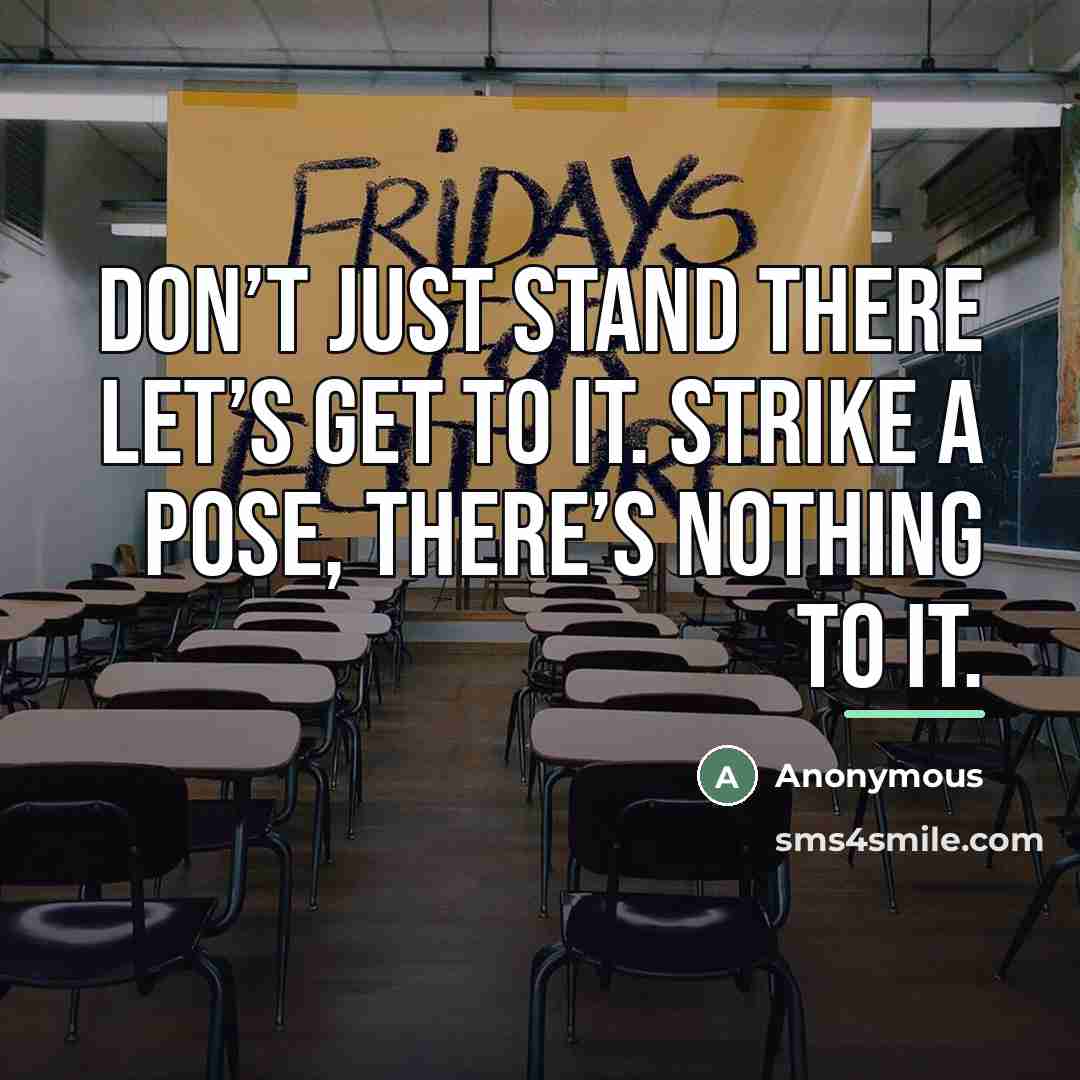 “Don’t just stand there let’s get to it. Strike a…” quote by Anonymous