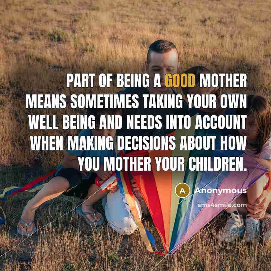 “Part of being a good mother means sometimes taking your…” quote by Anonymous