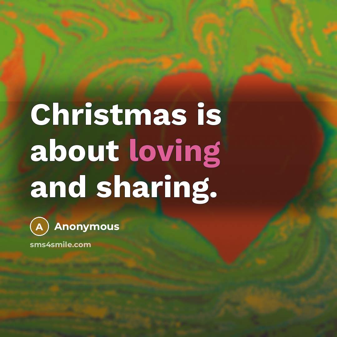 “Christmas is about loving and sharing.…” quote by Anonymous