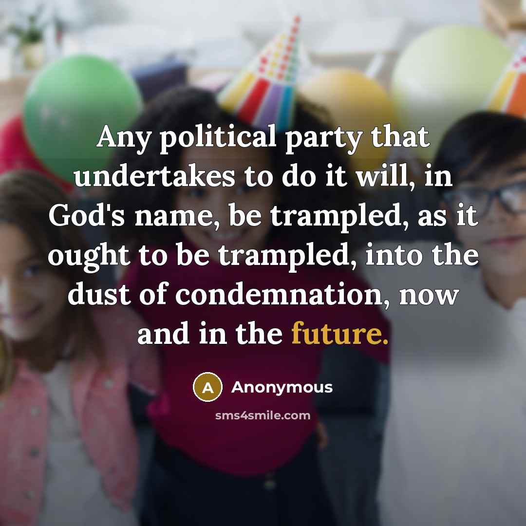 “Any political party that undertakes to do it will, in…” quote by Anonymous