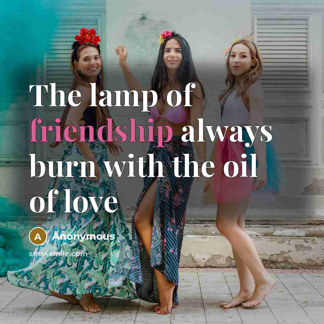 “The lamp of friendship always burn with the oil of love” quote by Anonymous