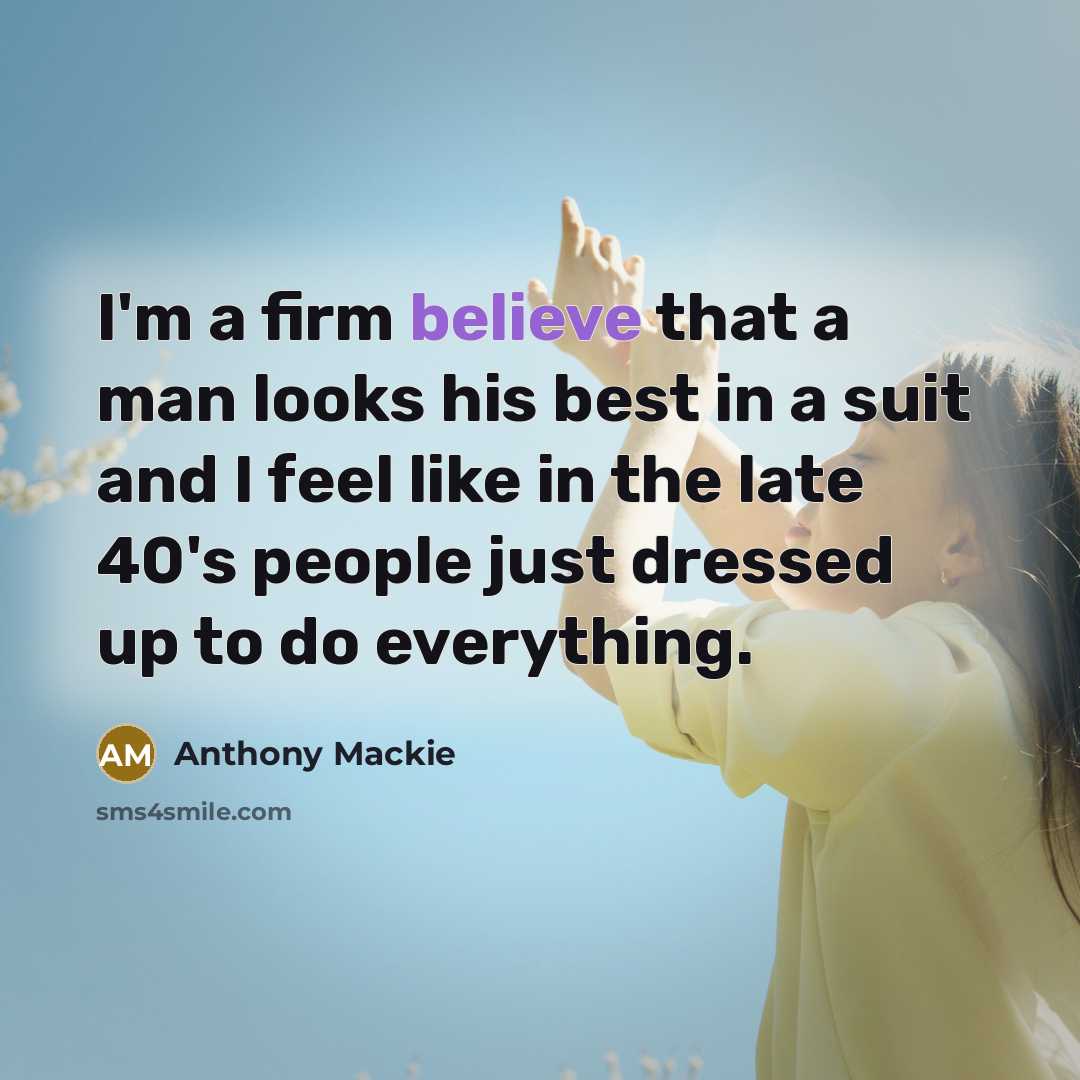 “I'm a firm believe that a man looks his best…” quote by Anthony Mackie