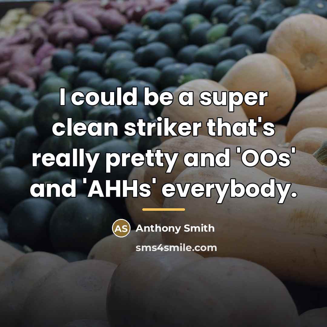 “I could be a super clean striker that's really pretty…” quote by Anthony Smith