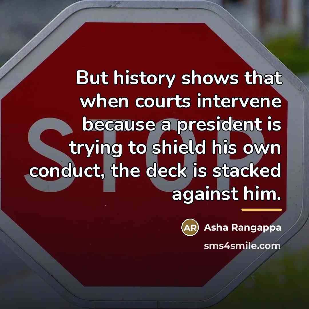 “But history shows that when courts intervene because a president…” quote by Asha Rangappa