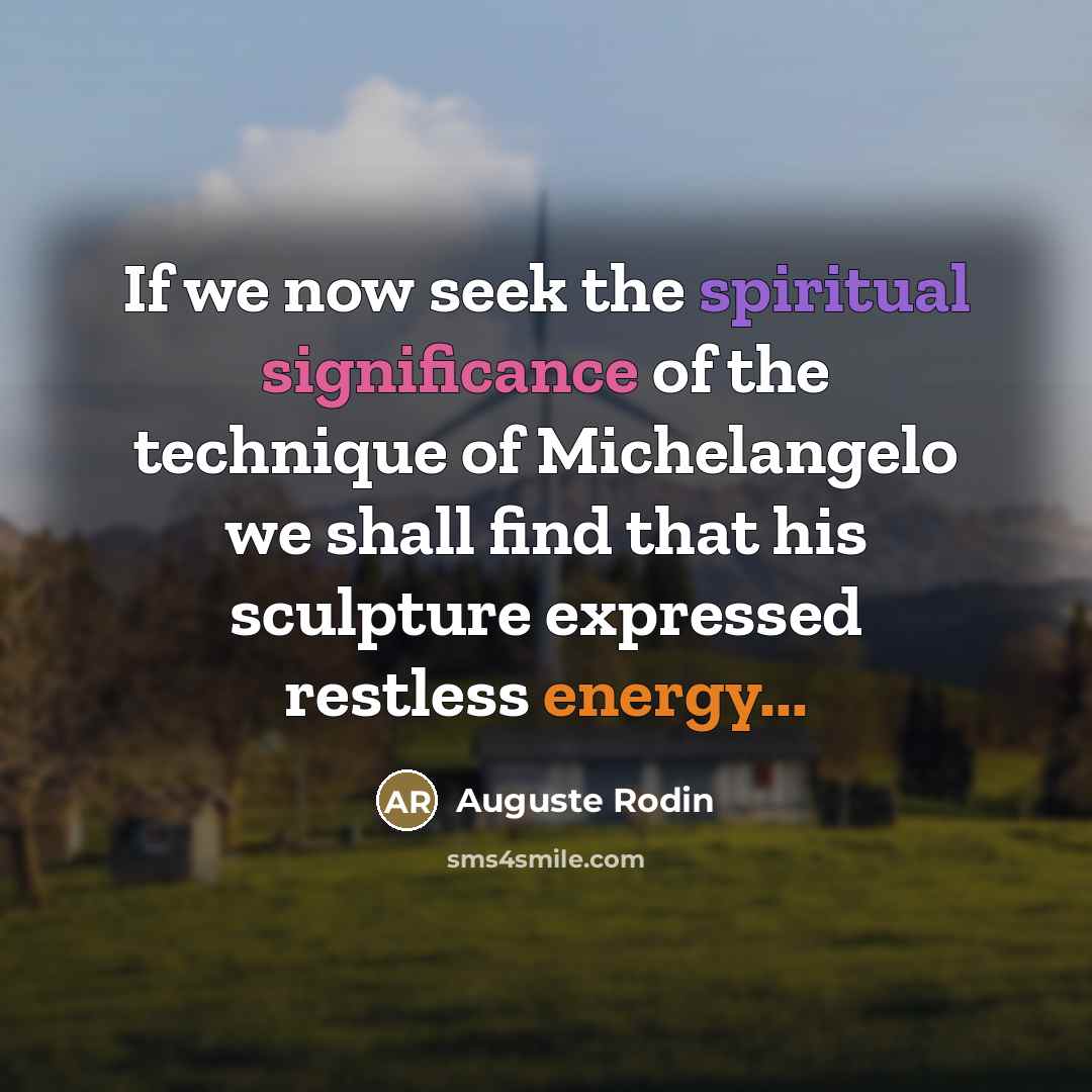 “If we now seek the spiritual significance of the technique…” quote by Auguste Rodin