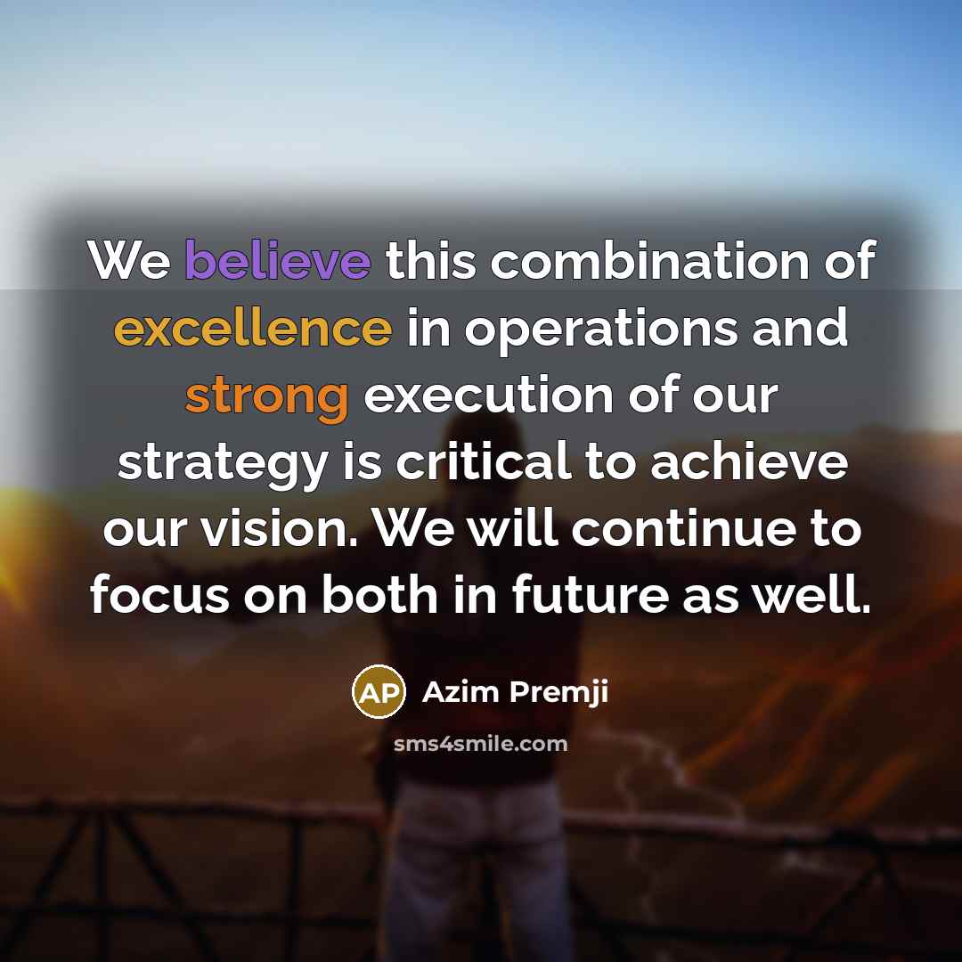 “We believe this combination of excellence in operations and strong…” quote by Azim Premji