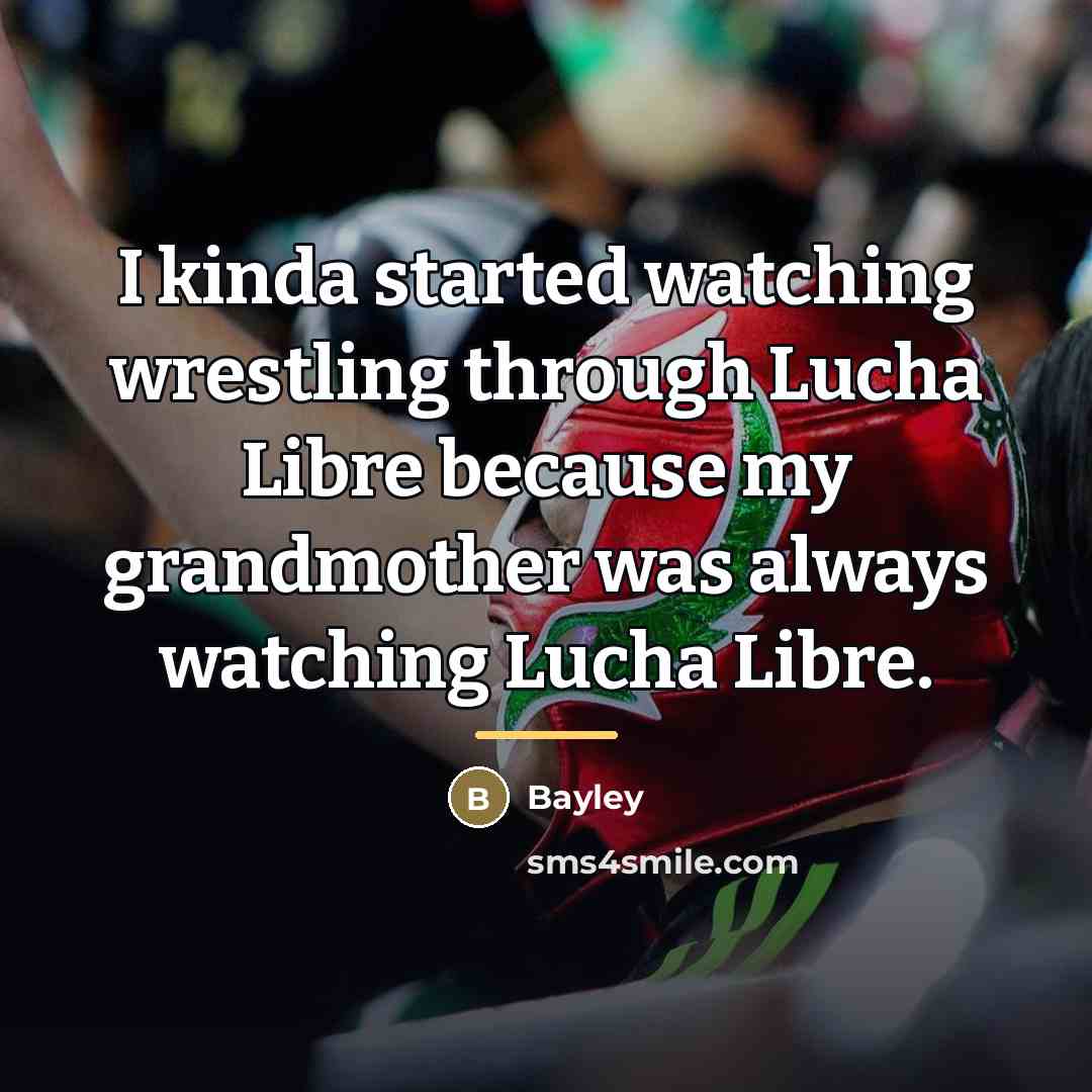 “I kinda started watching wrestling through Lucha Libre because my…” quote by Bayley