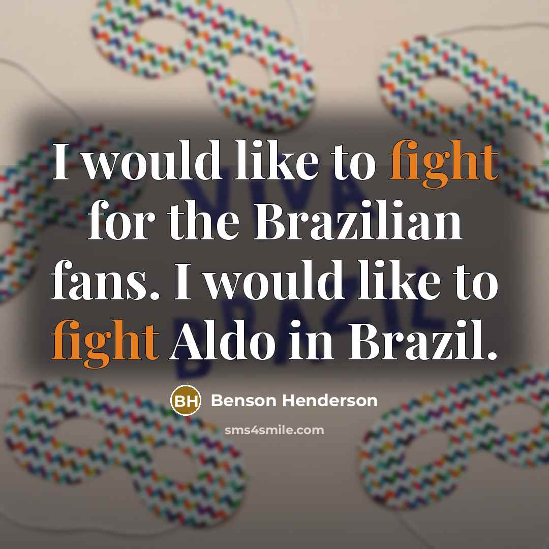 “I would like to fight for the Brazilian fans. I…” quote by Benson Henderson