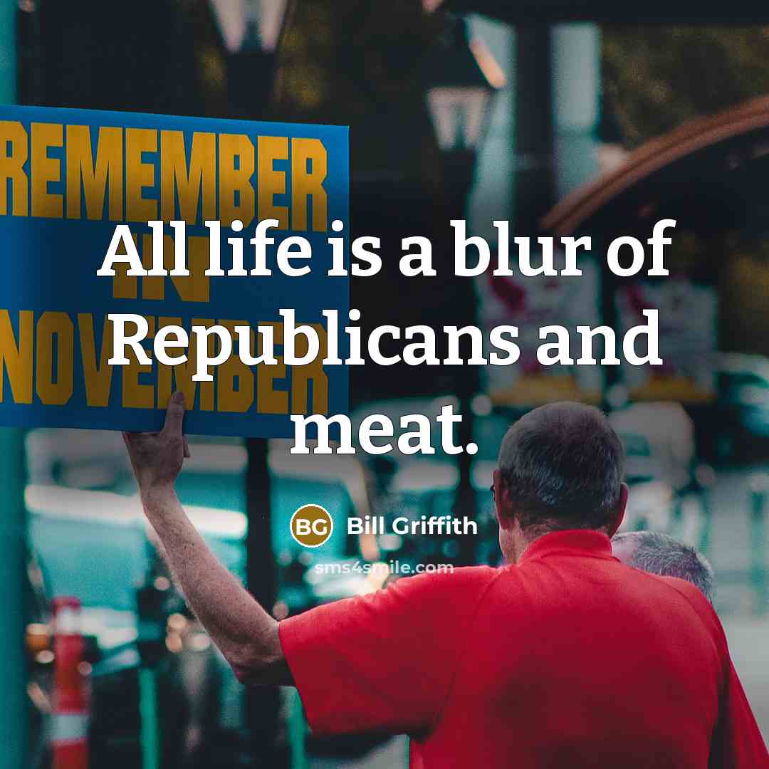 “All life is a blur of Republicans and meat.…” quote by Bill Griffith