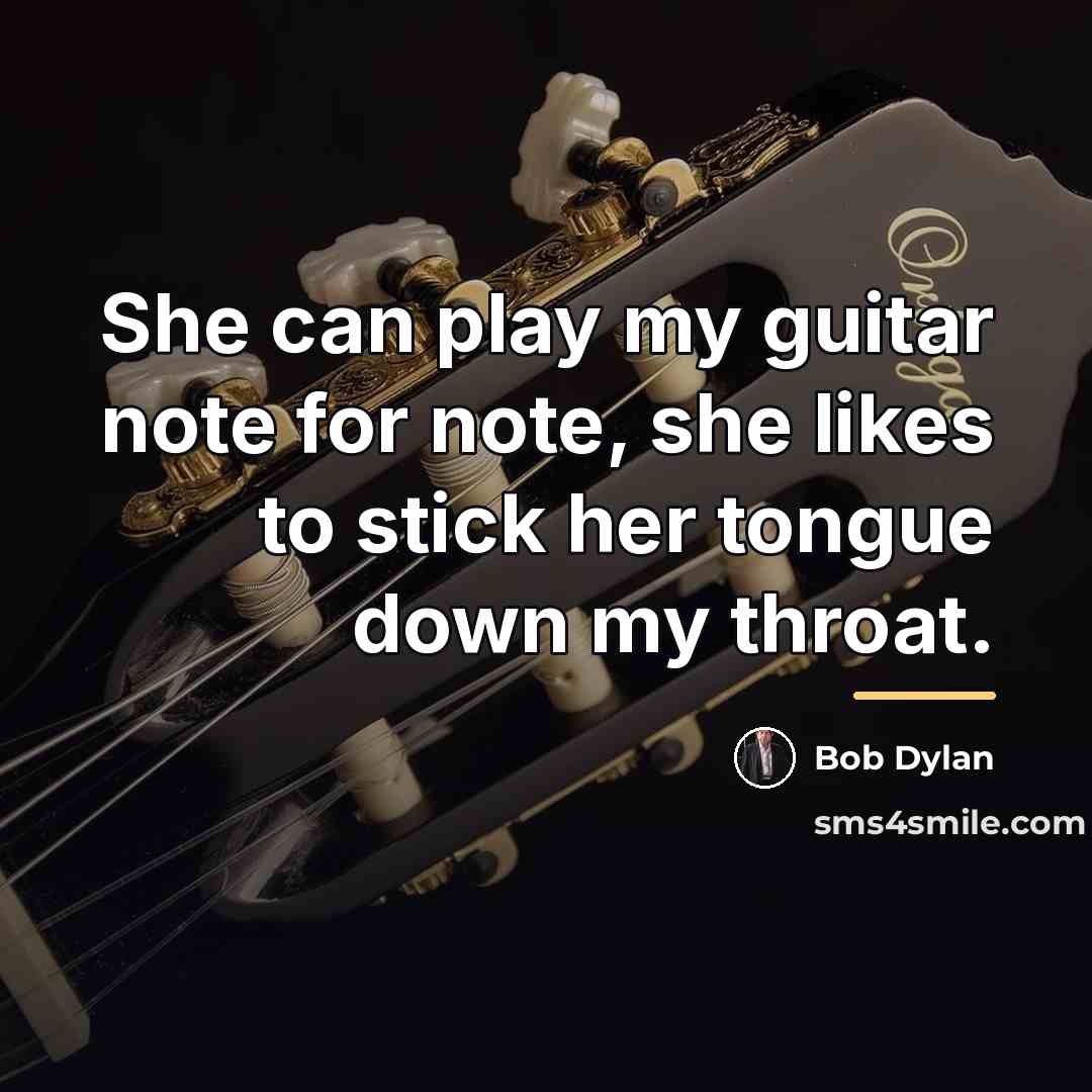 “She can play my guitar note for note, she likes…” quote by Bob Dylan