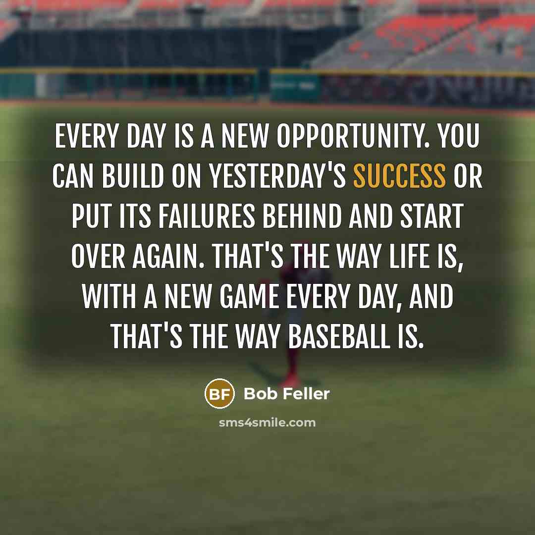 “Every day is a new opportunity. You can build on…” quote by Bob Feller