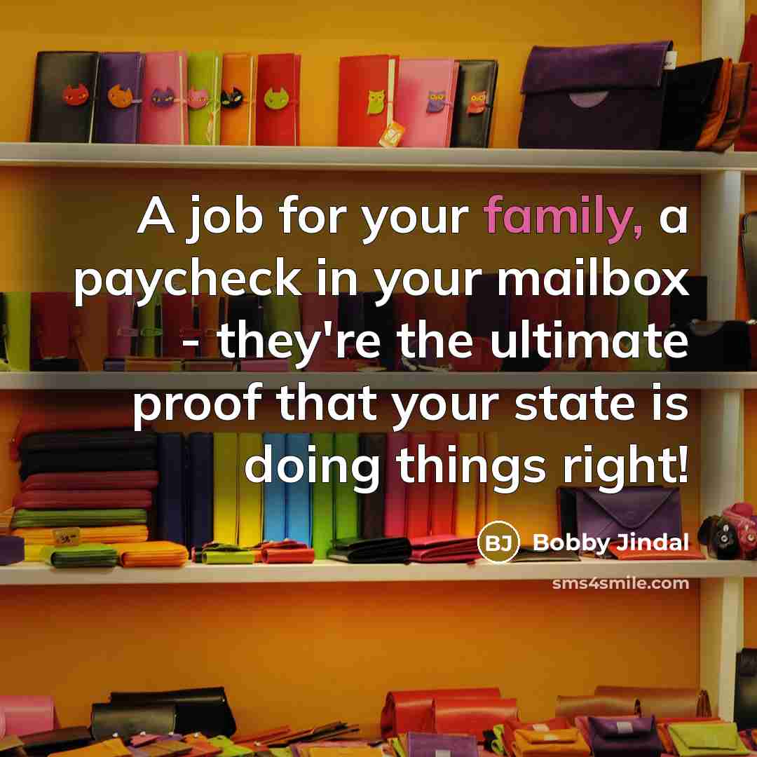 “A job for your family, a paycheck in your mailbox…” quote by Bobby Jindal