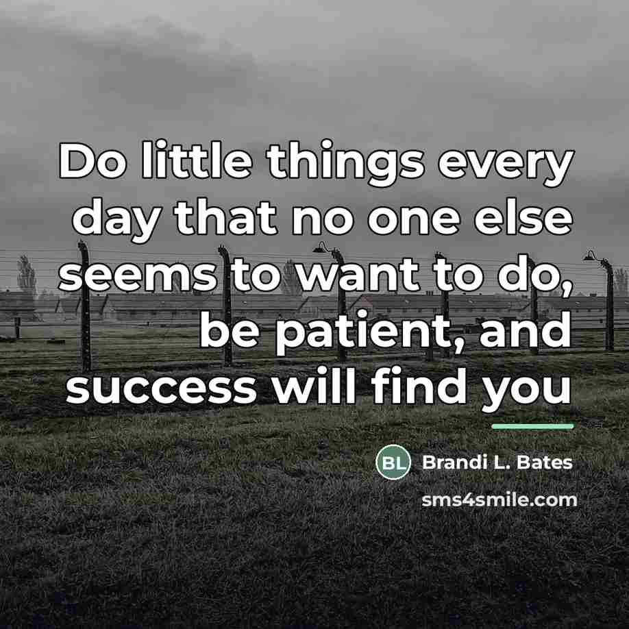 “Do little things every day that no one else seems…” quote by Brandi L. Bates