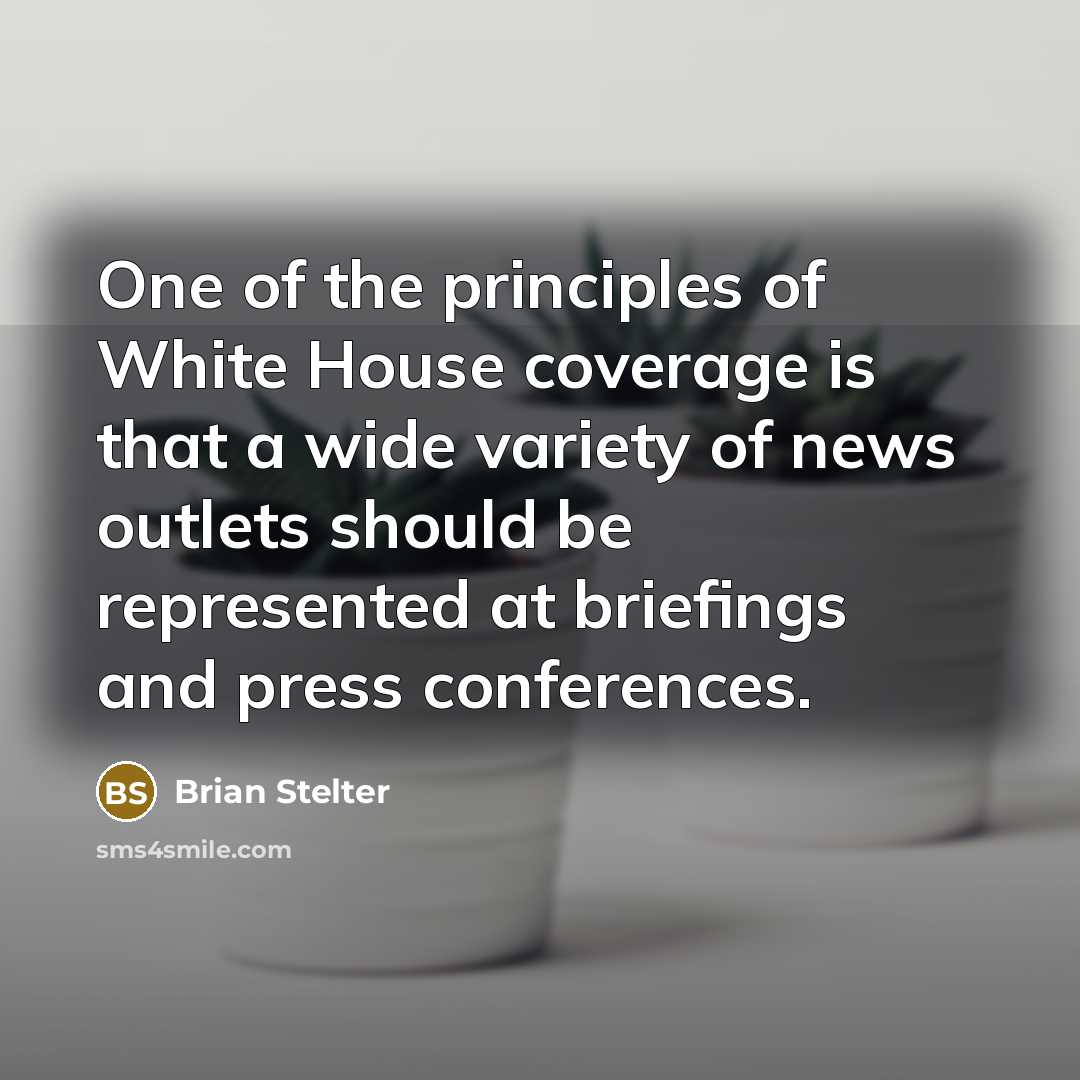 “One of the principles of White House coverage is that…” quote by Brian Stelter