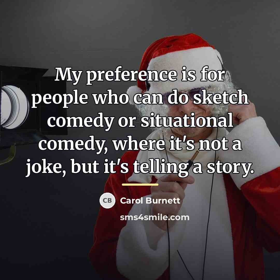 “My preference is for people who can do sketch comedy…” quote by Carol Burnett
