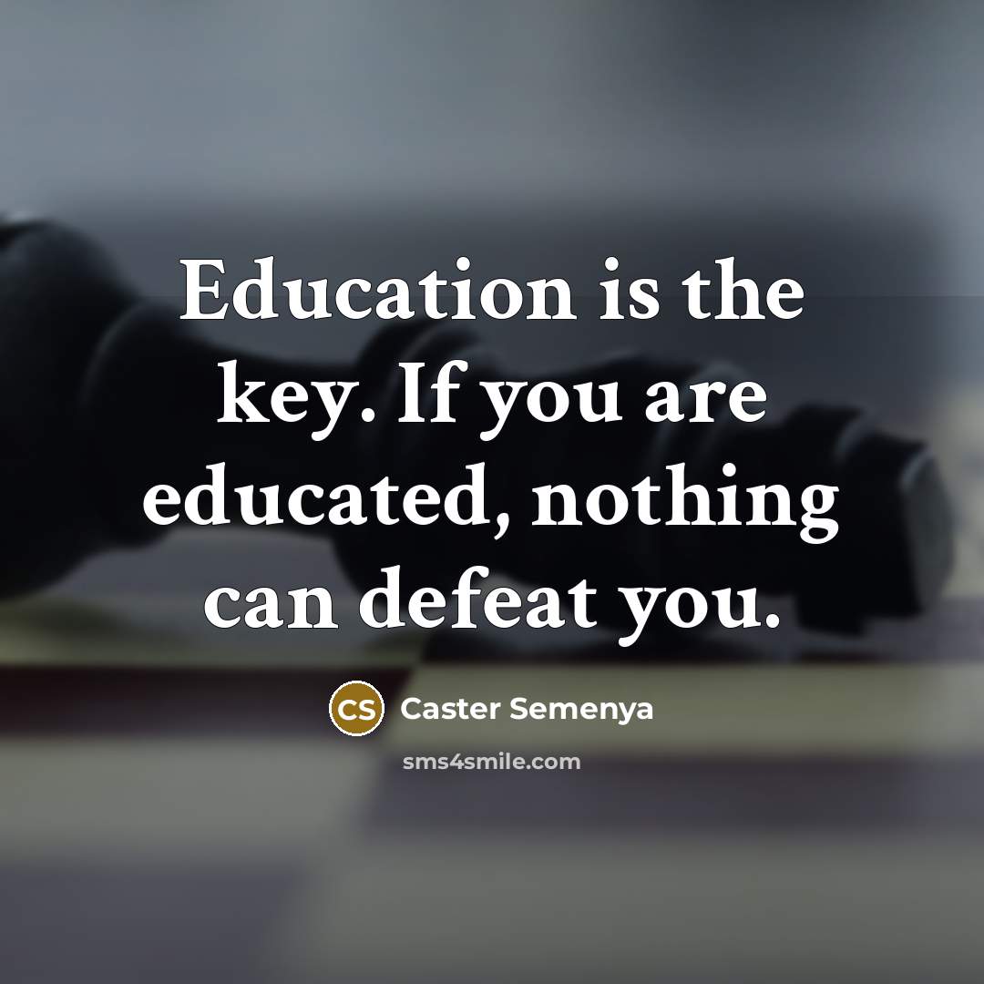 “Education is the key. If you are educated, nothing can…” quote by Caster Semenya