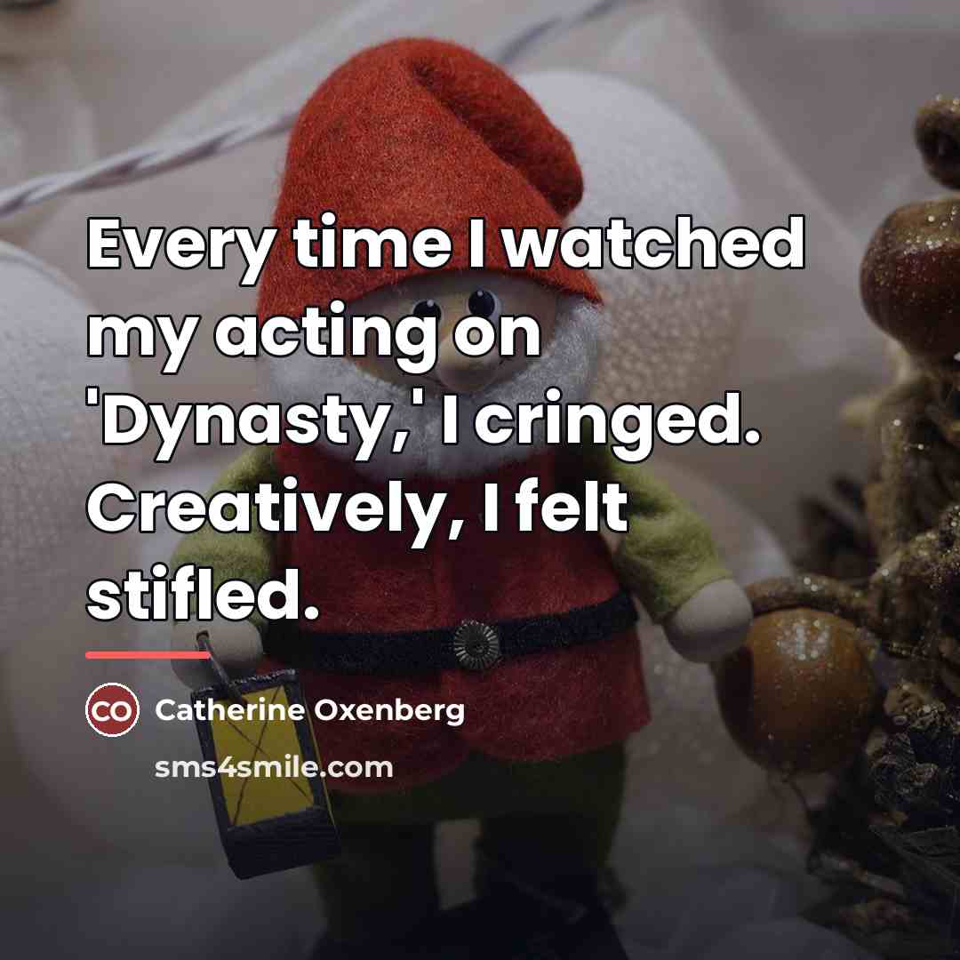 “Every time I watched my acting on 'Dynasty,' I cringed.…” quote by Catherine Oxenberg