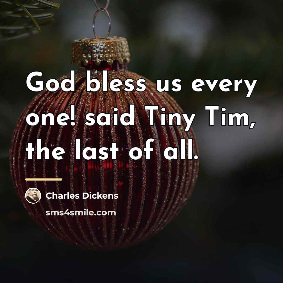 “God bless us every one! said Tiny Tim, the last…” quote by Charles Dickens