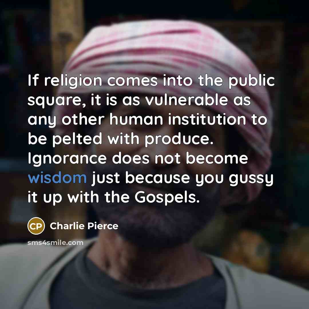 “If religion comes into the public square, it is as…” quote by Charlie Pierce