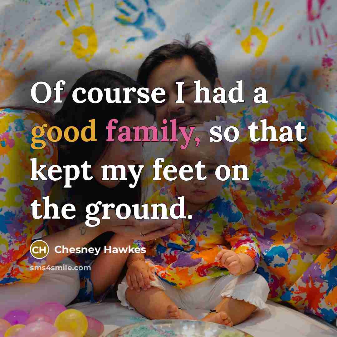 “Of course I had a good family, so that kept…” quote by Chesney Hawkes