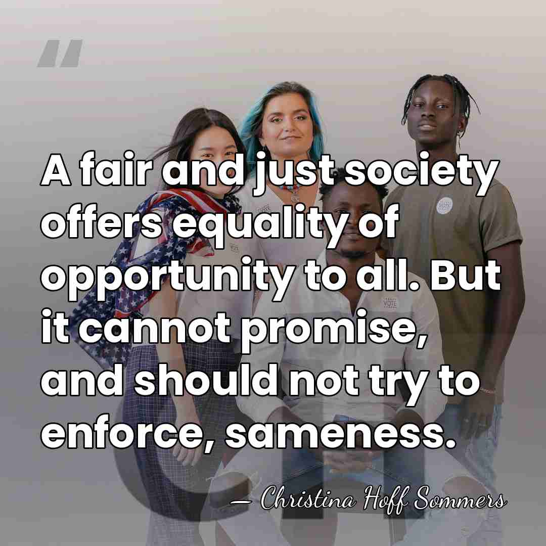 A fair and just society offers equality of opportunity to all. But&hellip; - Christina Hoff Sommers