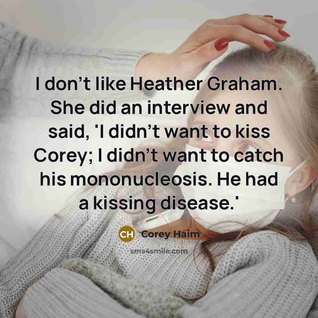 “I don't like Heather Graham. She did an interview and…” quote by Corey Haim